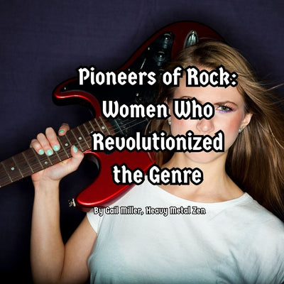 Pioneers of Rock: Women Who Revolutionized the Genre
